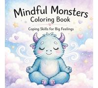 Mindful Monsters Coloring Book: Coping Skills for Big Feelings: A Fun & Engaging Activity Book for Kids Ages 3-8 to Explore Emotions, Practice Mindfulness & Build Confidence
