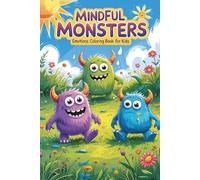 Mindful Monsters - Emotions Coloring Book for Kids: A Fun and Calming Coloring Book to Help Kids Explore Emotions, Build Confidence, and Practice Mindfulness Through Playful Monster Friends