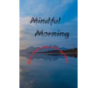 Mindful Morning Journal: Start Each Day with Intention, Gratitude, and a Clear Mind