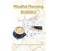 Mindful Morning Sudoku Puzzle Book: Sudoku for a Mindful Morning | For quiet and focused mornings| 6x9 Inches, 110 Pages | 50+ Puzzles | Solutions Included