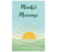 Mindful Mornings: A 5-minute guided morning journal for women to reflect and start your day