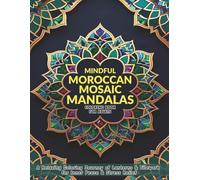 Mindful Moroccan Mosaic Mandalas Coloring Book for Adults: A Relaxing Coloring Journey of Lanterns & Tilework for Inner Peace and Stress Relief
