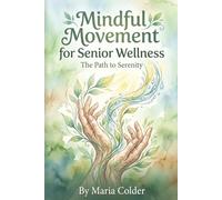 Mindful Movement for Senior Wellness:: The Path to Serenity