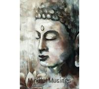 Mindful Musings - A Journey of reflection and mindfulness: Embrace the moment with the transformative power of journaling to create happiness and inner peace