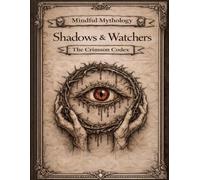 Mindful Mythology: Shadows and Watchers: The Crimson Codex