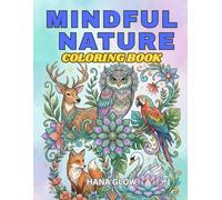 Mindful Nature: A Calming Adult Coloring Book for Stress Relief and Relaxation: For Mindful People | Feel the Zen with Stress Relieving Designs: Animals, Mandalas, Zentangle Nature Art.