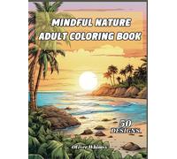 Mindful Nature Adult Coloring Book: Stress Relief and Relaxation with Beach Scenes,Peaceful Nature Scenes