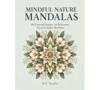Mindful Nature Mandalas: 60 Calming Designs For Relaxation, Focus & Quiet Moments