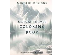 Mindful: Nature-Themed Coloring Book: An Adult's Nature Themed Coloring Book for Mindfulness, Relaxation, and Stress Relief