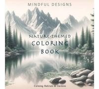 Mindful: Nature-Themed Coloring Book: An Adult's Nature Themed Coloring Book for Mindfulness, Relaxation, and Stress Relief