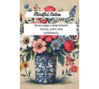 Mindful notes: Every page a step toward clarity, calm and confidence.