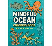 Mindful Ocean Coloring Book For Kids Ages 4-8: Sea Animals, Positive Affirmations, and Relaxing Color Pages to Help Children Build Confidence and Calm