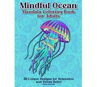 Mindful Ocean Mandala Coloring Book for Adults: 50 Unique Designs for Relaxation and Stress Relief