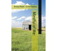 Mindful of Me:: Broken Roots : Divine Destiny