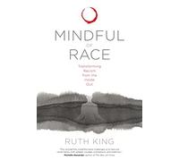 Mindful of Race: Transforming Racism from the Inside Out