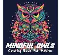 Mindful Owls Coloring Book For Adults: Beautiful Owls Illustrations Coloring Book for Stress Relief & Mindfulness Coloring Book For Owls and Bird Lovers Part 2