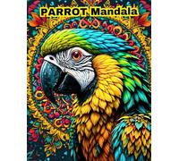 Mindful Parrot Mandalas: 50 Unique Exotic Bird Designs for Calm and Creative Expression