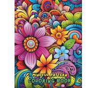 Mindful Pattern Coloring Book: 100+ Intricate Designs for Relaxation, Focus & Stress Relief