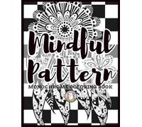 Mindful pattern Monochrome Coloring Book: Black and White Coloring Book for Adults - One Color Monochromatic with Relaxing Mandala zentangles & Pattern Designs and geometric shapes with Single Color