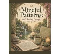 Mindful Patterns: A Coloring Escape: An Adult Coloring Book for Stress Relief, Anxiety, and Mindfulness