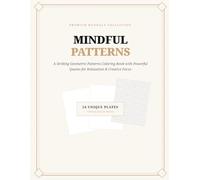 Mindful Patterns: A Geometric Coloring Book with Motivational Quotes for Stress Relief, Relaxation, and Creative Focus