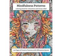 Mindful Patterns Adult Coloring Book: Creative Designs and Inspiring Quotes for Relaxation, Mindfulness, and Zen