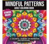 Mindful Patterns Adult Coloring Book: Mandala Style for Stress Relief & Relaxation