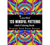 Mindful Patterns: Adult Coloring Book with 125 Original Designs for Mindfulness, Stress Relief, and Relaxation