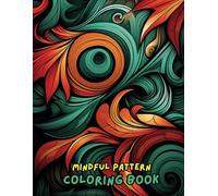 Mindful Patterns Adult Coloring Book: Zen Designs to Relax Your Mind and Relieve Stress