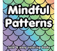Mindful Patterns Bold and Easy Coloring Book: Simple, Calming Patterns for Creative Fun, Stress & Anxiety Relief and Relaxation | Kids, Teens and Adult (Cute & Cozy Coloring