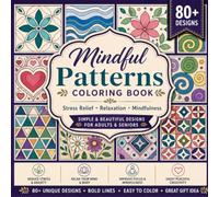 Mindful Patterns Coloring Book: 80+ Simple and Beautiful Designs for Stress Relief, Relaxation, Mindfulness, and Creative Expression | Easy Coloring Patterns for Adults, Seniors, and Beginners