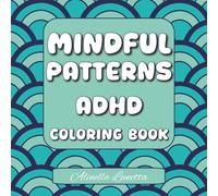 Mindful Patterns Coloring Book ADHD: 30 Satisfying and Relaxing Patterns for Creativity, Focus, and Stress Relief | Bold and Easy | For Kids, Teens, Adults, and Seniors | 8.5 x 8.5 in