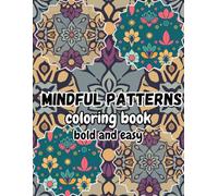 Mindful Patterns Coloring Book Bold and Easy: A Variety of 35 Large Print Designs, Relaxing Designs for Stress Relief and Creativity