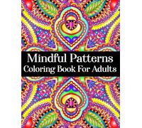 Mindful Patterns Coloring Book for Adults: 50 Calming Designs for Relaxation and Creativity