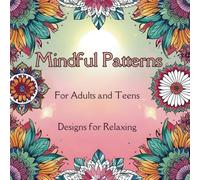 Mindful Patterns: Coloring Book for Adults and Teens Featuring 50 Beautifully Crafted Designs for Relaxing