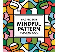 Mindful Patterns Coloring Book for Adults: Relaxing and Intricate Designs to Inspire Mindfulness, Relieve Stress, and Enhance Creativity for Adults of All Skill Levels