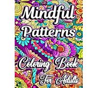 Mindful Patterns Coloring Book for Adults: Relaxing Designs in Mandala Style for Stress Relief and Inspiration