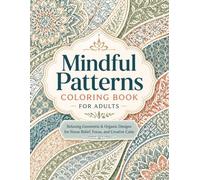 Mindful Patterns Coloring Book for Adults: Relaxing Geometric & Organic Designs for Stress Relief, Focus, and Creative Calm