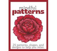 Mindful Patterns: Coloring Book for Adults with 25 Patterns and Designs for Relaxation