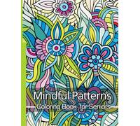 Mindful Patterns Coloring Book for seniors.: Large Print for Adults and Seniors relaxing mandala patterns for Stress Relief, Mindfulness and Relaxing.