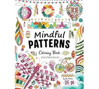 Mindful Patterns: Coloring Book for Teens and Adults for Stress Relief and Relaxation | Featuring Satisfying, Hand-drawn, Creative Pattern designs to ... anxiety and boost Mindfulness and Creativity