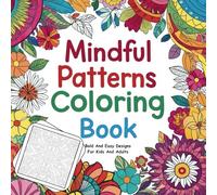Mindful Patterns Coloring Book: Relaxing and Easy Designs for Kids and Adults to Calm and Focus.: Bold and Simple Patterns for Creativity, Stress Relief, and Mindful Fun