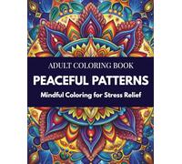 Mindful Patterns Coloring Book: Relaxing Pattern Designs for Stress Relief, Therapeutic Coloring for Adults, Gentle Mandalas and Abstract Patterns, Mindfulness Coloring Pages, Self-Care Art Therapy