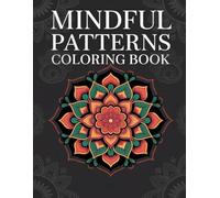 Mindful Patterns Coloring Book: Simple Yet Engaging Designs for Adults, Teens, and Seniors to Relieve Stress