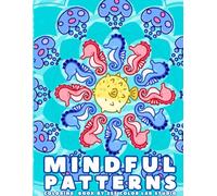 Mindful patterns: Coloring Book with Creative Mandala, Floral, and Animal Patterns for Stress Relief and Relaxation