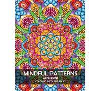 Mindful Patterns Large Print Coloring Book for Adult: Easy and Relaxing for Stress Relief Therapy l Mandala & Floral Patterns Decoration Style with Geometric Shapes to Color