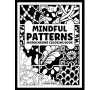 Mindful Patterns: Monochrome Coloring Book for Adults and Teens with 40 Satisfying One Color Pattern Designs for Stress Relief and Relaxation