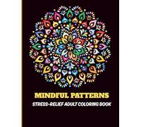 Mindful Patterns: Stress-Relief Adult Coloring Book with Floral, Mandala, and Zen Designs