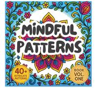 Mindful Patterns Stress Relief Coloring Book for Adults: Relaxing Mandala Designs, Calm: Discover Beautiful Mindful Patterns, Easy Mandala Designs, ... Reduction, Mindfulness, and Creativity