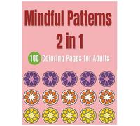 Mindful Patterns Two in One: 100 Coloring Pages for Adults